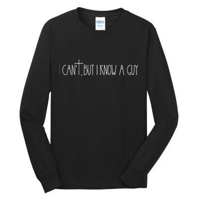 Retro Vintage I CanT But I Know A Guy Funny Christian Tall Long Sleeve T-Shirt