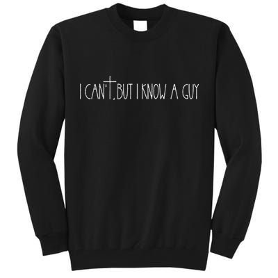Retro Vintage I CanT But I Know A Guy Funny Christian Tall Sweatshirt