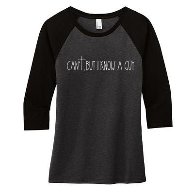 Retro Vintage I CanT But I Know A Guy Funny Christian Women's Tri-Blend 3/4-Sleeve Raglan Shirt