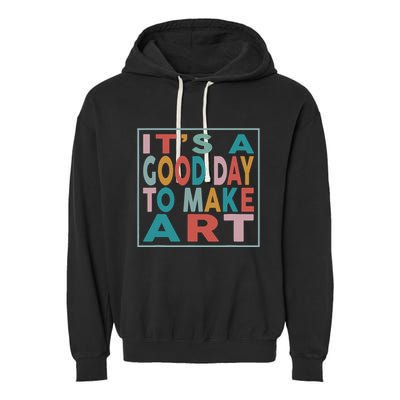 Retro Vintage Its A Good Day To Make Art Garment-Dyed Fleece Hoodie