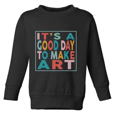 Retro Vintage Its A Good Day To Make Art Toddler Sweatshirt