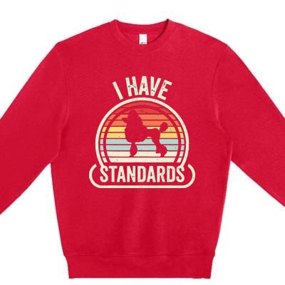 Retro Vintage I Have Standards Poodle Premium Crewneck Sweatshirt