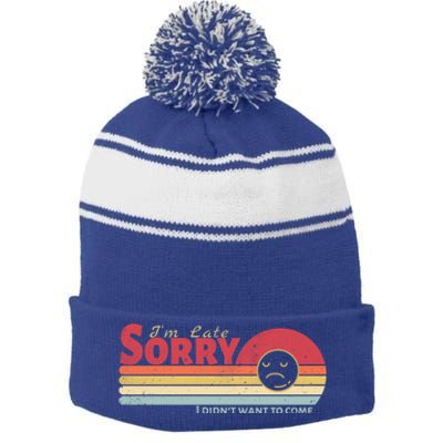 Retro Vintage I Am Late Sorry I Didn't Want To Come Gift Stripe Pom Pom Beanie