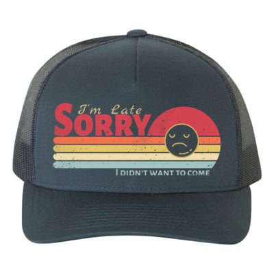 Retro Vintage I Am Late Sorry I Didn't Want To Come Gift Yupoong Adult 5-Panel Trucker Hat