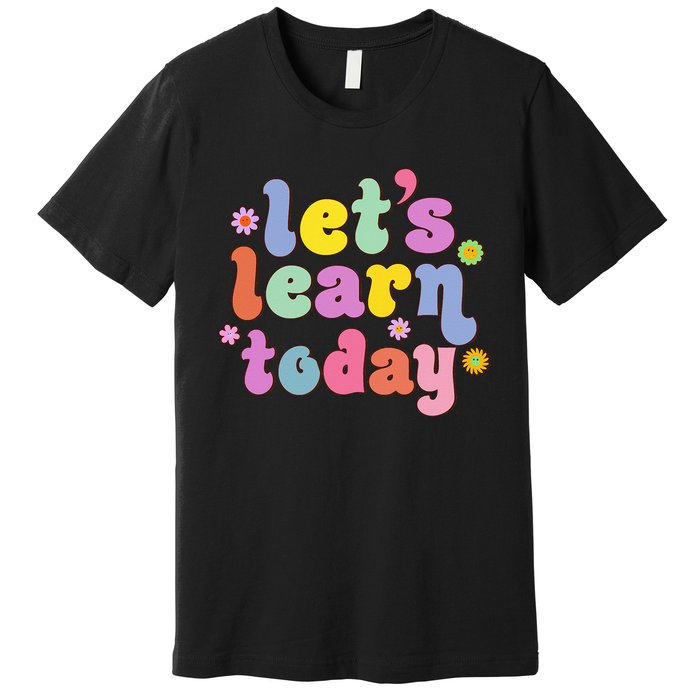 Retro Vintage Let's Learn Today Funny Teacher Inspirational Premium T-Shirt