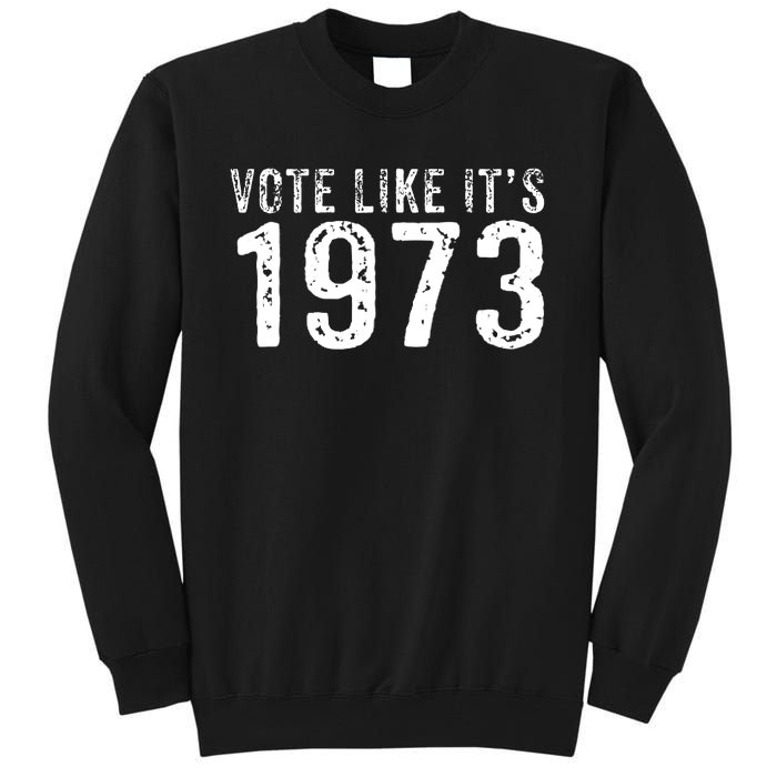 Retro Vote Like It's 1973 Pro Choice Rights Vintage Tall Sweatshirt