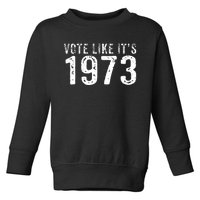 Retro Vote Like It's 1973 Pro Choice Rights Vintage Toddler Sweatshirt