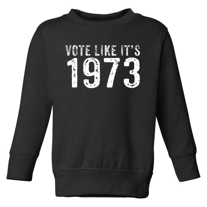 Retro Vote Like It's 1973 Pro Choice Rights Vintage Toddler Sweatshirt