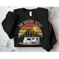 Retro Vintage Mountains Camping RV There Yet Sweatshirt