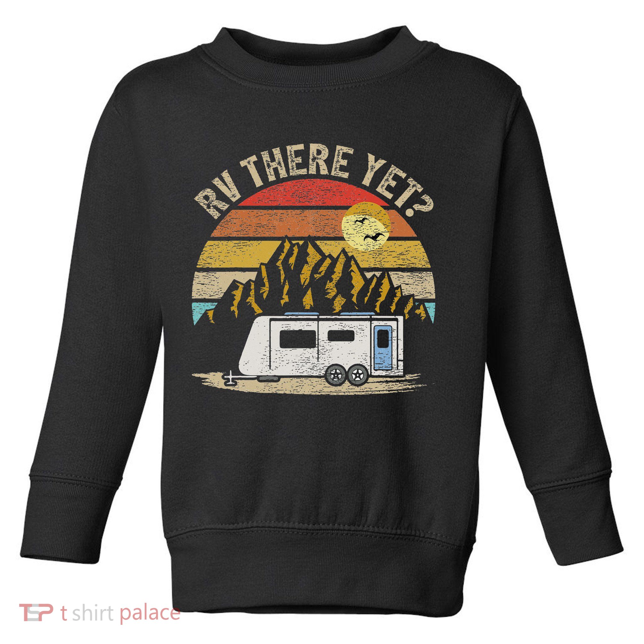 Retro Vintage Mountains Camping RV There Yet Toddler Sweatshirt