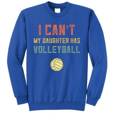 Retro Volleyball Mom Dad I Cant My Daughter Has Volleyball Gift Tall Sweatshirt