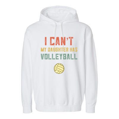 Retro Volleyball Mom Dad I Cant My Daughter Has Volleyball Gift Garment-Dyed Fleece Hoodie