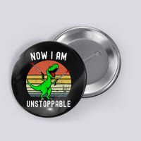 Retro Vintage Now I Am Unstoppable Trex Funny TRex Button