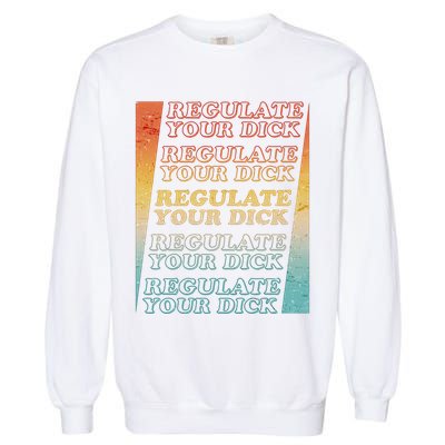 Retro Vintage Regulate Your Dick Pro Roe Garment-Dyed Sweatshirt