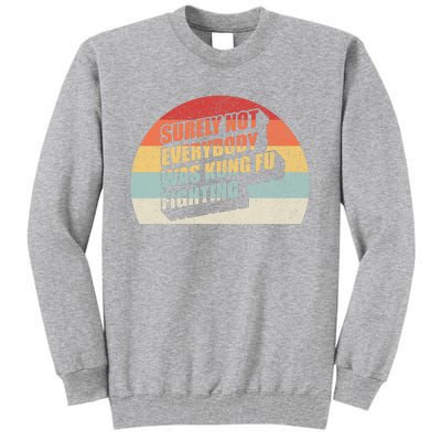 Retro Vintage Surely Not Everybody Was Kung Fu Fighting Tall Sweatshirt