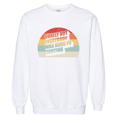 Retro Vintage Surely Not Everybody Was Kung Fu Fighting Garment-Dyed Sweatshirt