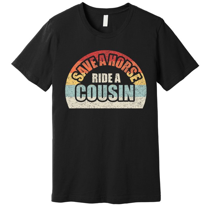 Retro Vintage Save A Horse Ride A Cousin Premium T-Shirt