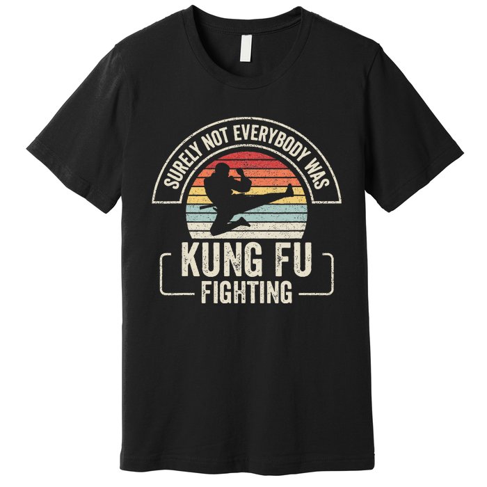 Retro Vintage Surely Not Everybody Was Kung Fu Fighting Premium T-Shirt