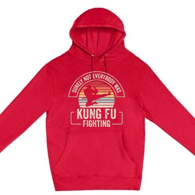 Retro Vintage Surely Not Everybody Was Kung Fu Fighting Premium Pullover Hoodie