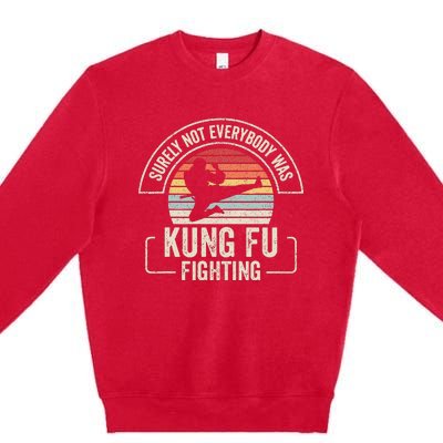 Retro Vintage Surely Not Everybody Was Kung Fu Fighting Premium Crewneck Sweatshirt