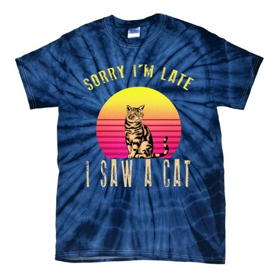 Retro Vintage Sorry Im Late I Saw A Cat Cute Cat Gift Lover Tie-Dye T-Shirt