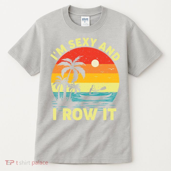 Retro Vintage Sunset I'm Sexy And I Row It Canoe Kayaking  Tall T-Shirt