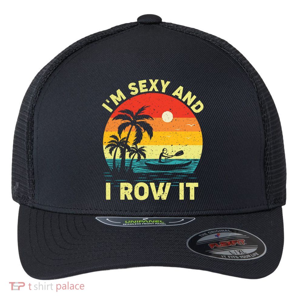 Retro Vintage Sunset I'm Sexy And I Row It Canoe Kayaking  Flexfit Unipanel Trucker Cap