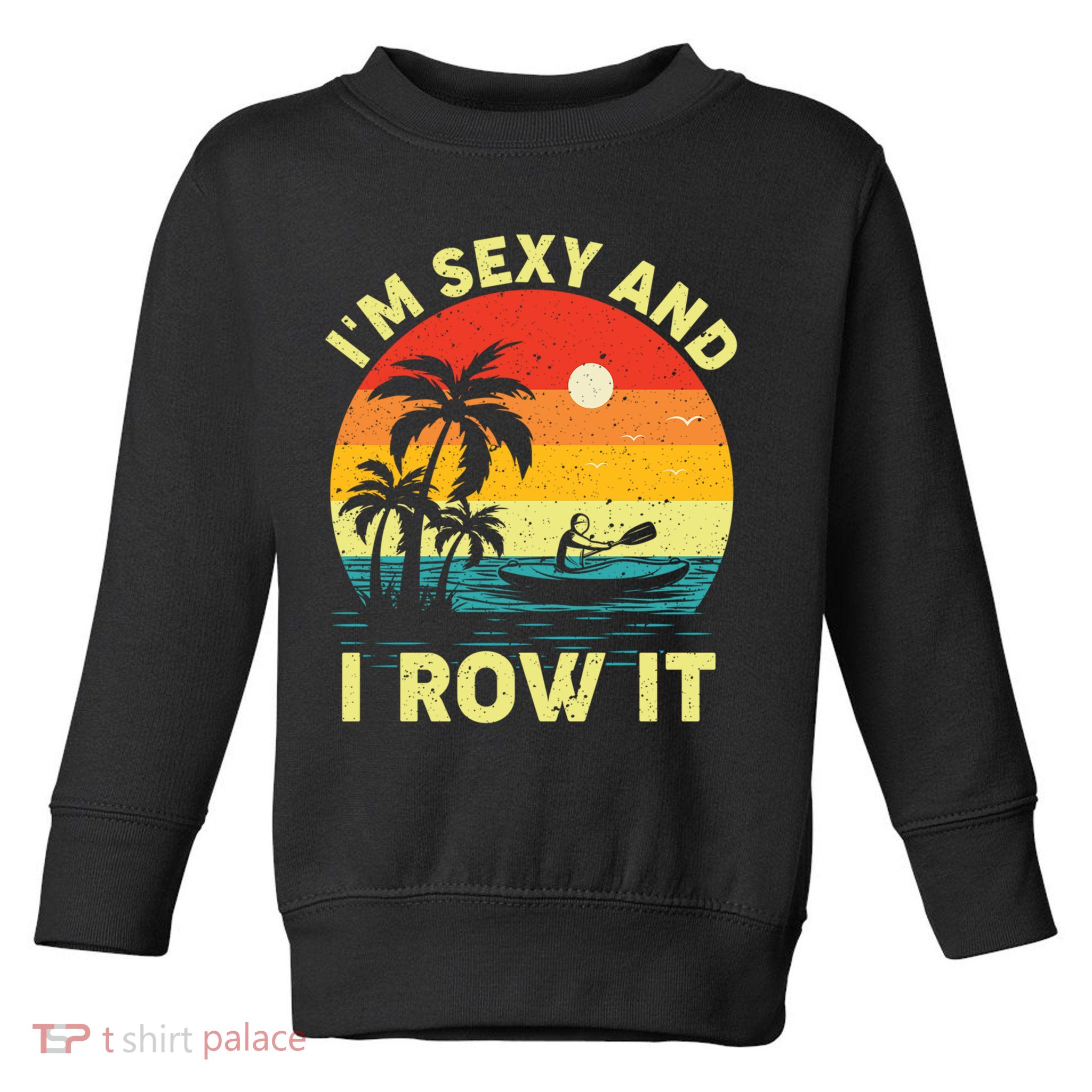 Retro Vintage Sunset I'm Sexy And I Row It Canoe Kayaking  Toddler Sweatshirt