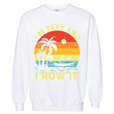 Retro Vintage Sunset I'm Sexy And I Row It Canoe Kayaking  Garment-Dyed Sweatshirt