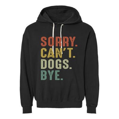 Retro Vintage Sorry Cant Dogs Bye Garment-Dyed Fleece Hoodie