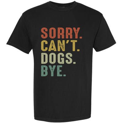 Retro Vintage Sorry Cant Dogs Bye Garment-Dyed Heavyweight T-Shirt