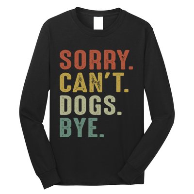 Retro Vintage Sorry Cant Dogs Bye Long Sleeve Shirt