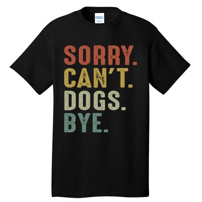 Retro Vintage Sorry Cant Dogs Bye Tall T-Shirt