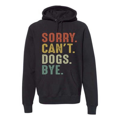 Retro Vintage Sorry Cant Dogs Bye Premium Hoodie