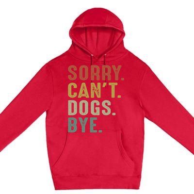 Retro Vintage Sorry Cant Dogs Bye Premium Pullover Hoodie