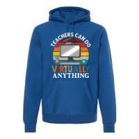 Retro Vintage Teachers Can Do Virtually Anything Cool Gift Premium Hoodie