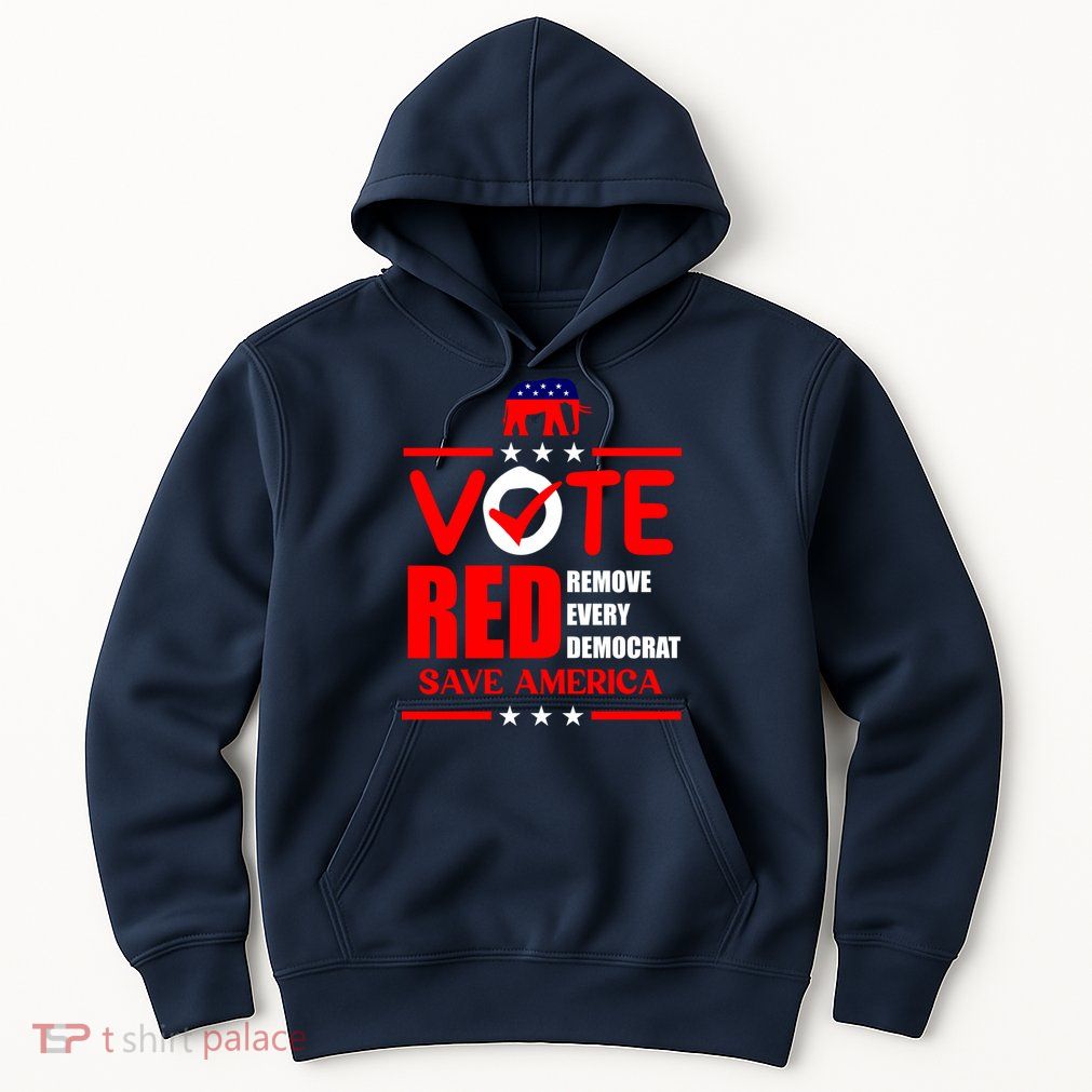 Republican Voter Vote Red Remove Democrat Save America Hoodie