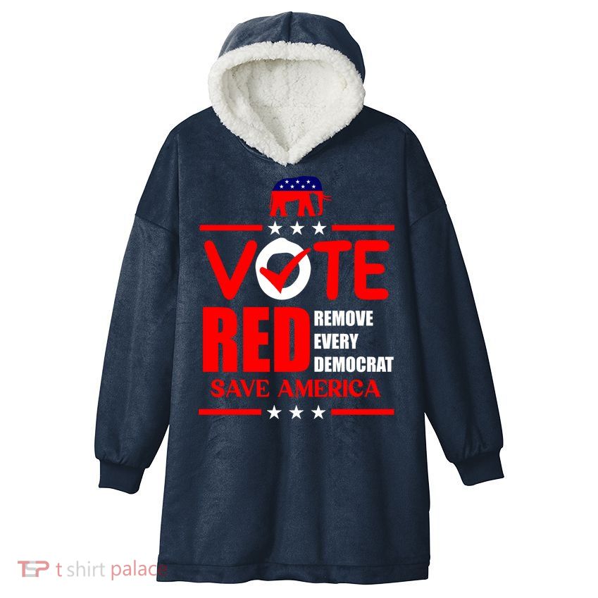 Republican Voter Vote Red Remove Democrat Save America Hooded Wearable Blanket