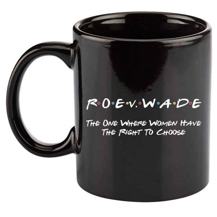 Roe Vs Wade The One Where Women Have The Right To Choose 11oz C Handle Ceramic Mug