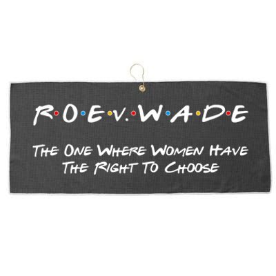 Roe Vs Wade The One Where Women Have The Right To Choose Large Microfiber Waffle Golf Towel