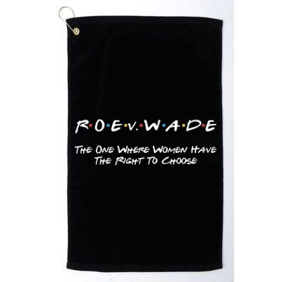 Roe Vs Wade The One Where Women Have The Right To Choose Platinum Collection Golf Towel