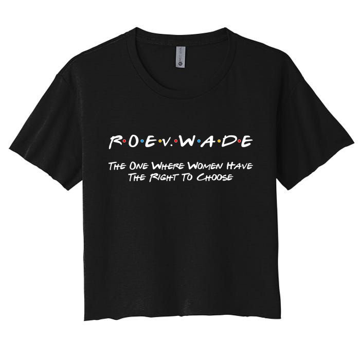 Roe Vs Wade The One Where Women Have The Right To Choose Crop Top