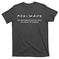 Roe Vs Wade The One Where Women Have The Right To Choose T-Shirt