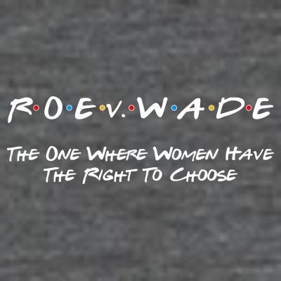 Roe Vs Wade The One Where Women Have The Right To Choose T-Shirt