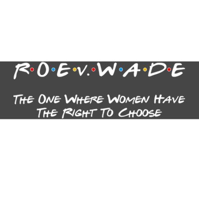 Roe Vs Wade The One Where Women Have The Right To Choose Bumper Sticker