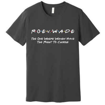 Roe Vs Wade The One Where Women Have The Right To Choose Premium T-Shirt