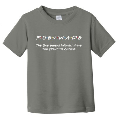 Roe Vs Wade The One Where Women Have The Right To Choose Toddler T-Shirt