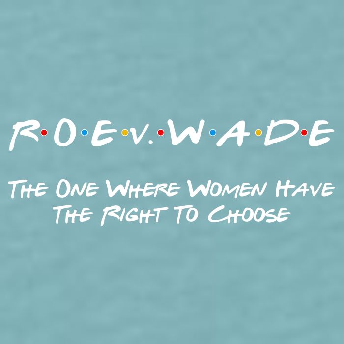 Roe Vs Wade The One Where Women Have The Right To Choose Sueded Cloud Jersey T-Shirt