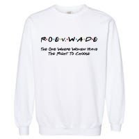 Roe Vs Wade The One Where Women Have The Right To Choose Garment-Dyed Sweatshirt
