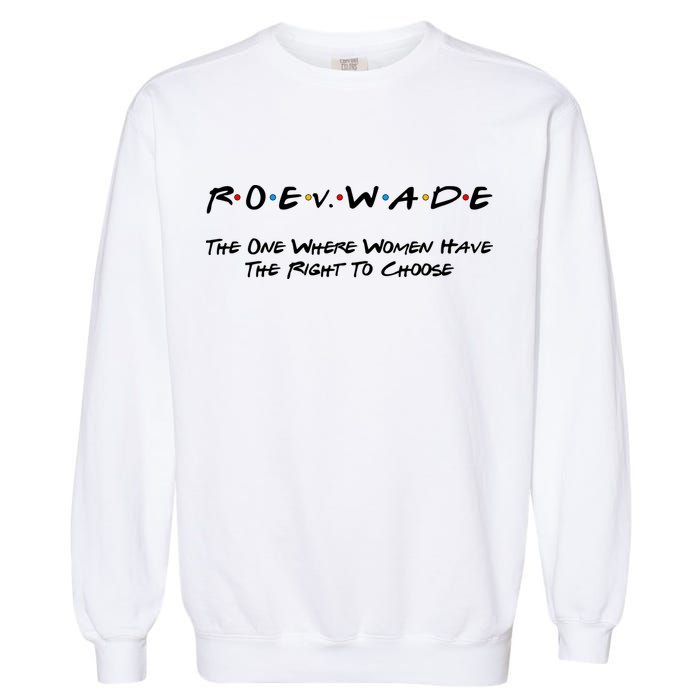 Roe Vs Wade The One Where Women Have The Right To Choose Garment-Dyed Sweatshirt